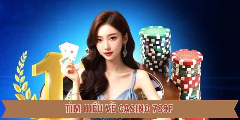 Khái niệm chi tiết về casino 789F