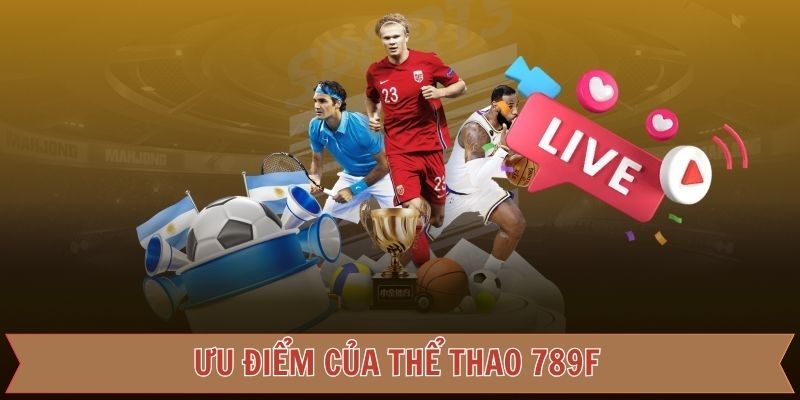 Lý giải sức hút có một không hai của thể thao 789F